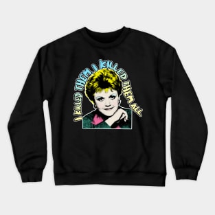 I Killed Them. I Killed Them All - Jessica Fletcher Tribute Design Crewneck Sweatshirt